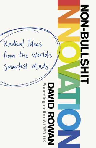 Nonbullshit Innovation Radical Ideas From The Worlds Smartest Minds Rowan