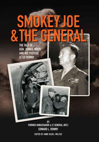 Smokey Joe The General The Tale Of Gen John E Wood And His Protege Lt Ed Rowny Rowny