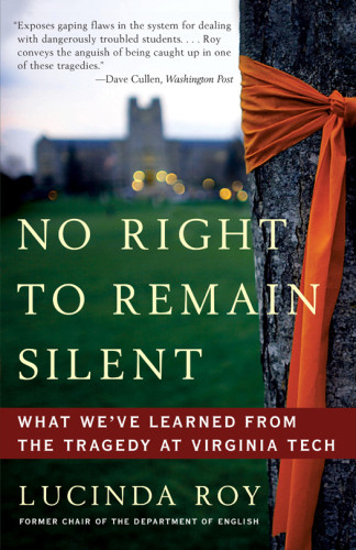 No Right To Remain Silent What Weve Learned From The Tragedy At Virginia Tech Roy Lucinda