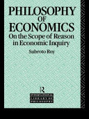 The Philosophy Of Economics On The Scope Of Reason In Economic Inquiry 1st Ed Roy