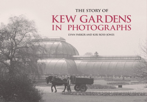 The Story Of Kew Gardens In Photographs Kiri Rossjones Lynn Parker
