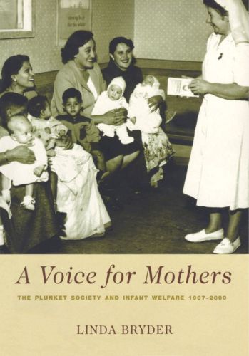 A Voice For Mothers The Plunket Society And Infant Welfare 19072000 Royal New Zealand Plunket Societybryder