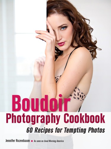 Boudoir Photography Cookbook 60 Recipes For Tempting Photos Jennifer Rozenbaum