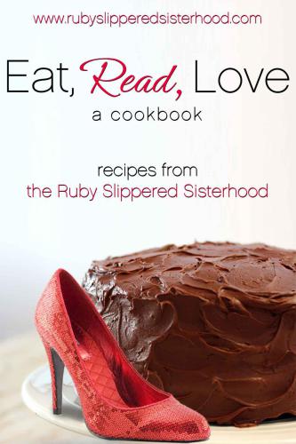 Eat Read Love Romance And Recipes From The Rubyslippered Sisterhood Kindle Ed Rubyslippered Sisterhood