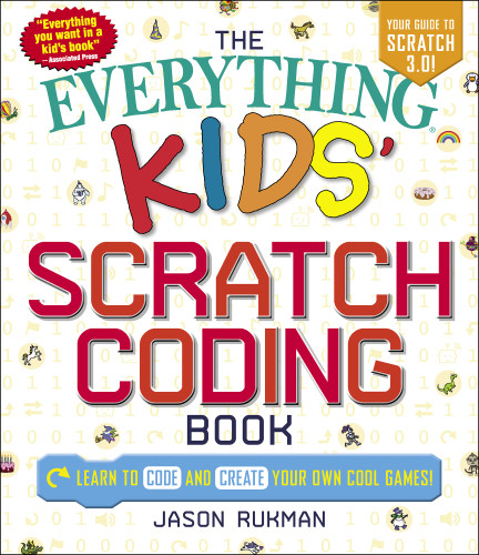 The Everything Kids Scratch Coding Book Learn To Code And Create Your Own Cool Games Rukman