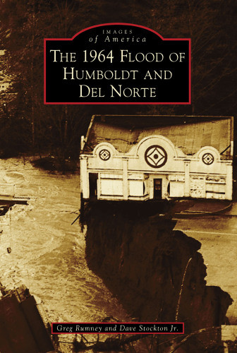 The 1964 Flood Of Humboldt And Del Norte Rumney Gregstockton