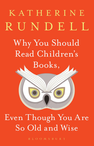 Why You Should Read Childrens Books Even Though You Are So Old And Wise Katherine Rundell