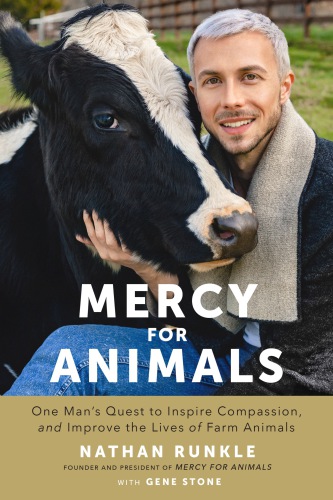 Mercy For Animals One Mans Quest To Inspire Compassion And Improve The Lives Of Farm Animals Runkle
