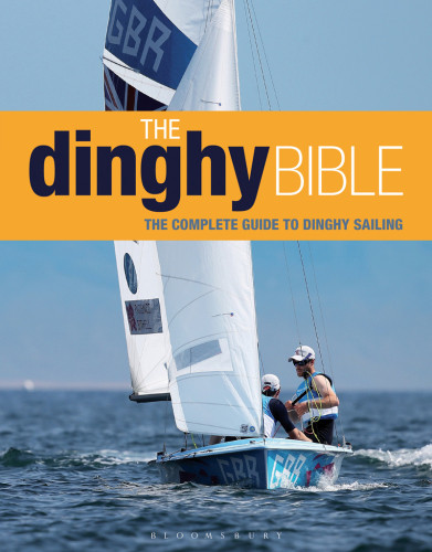 The Dinghy Bible The Complete Guide To Dinghy Sailing Rupert Holmesjeremy Evans