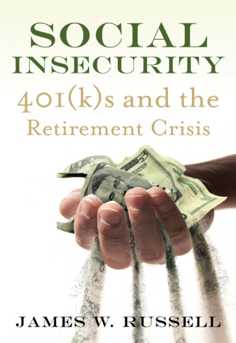 Social Insecurity 401 Ks And The Retirement Crisis Russell