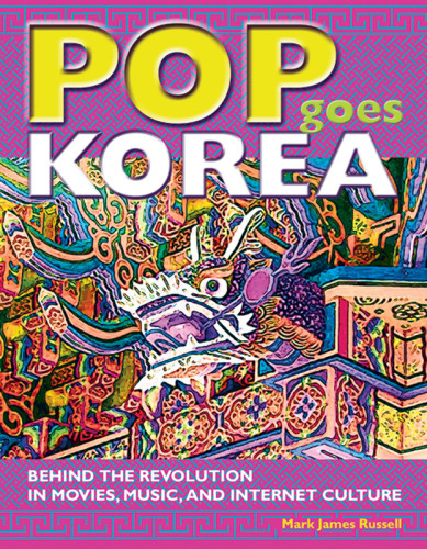 Pop Goes Korea Behind The Revolution In Movies Music And Internet Culture Russell