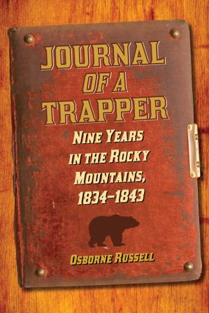 Journal Of A Trapper In The Rocky Mountains Between 1834 And 1843 Russell
