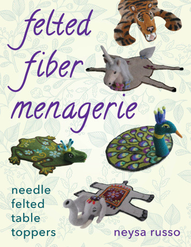 Felted Fiber Menagerie Needlefelted Table Toppers Russo Neysa