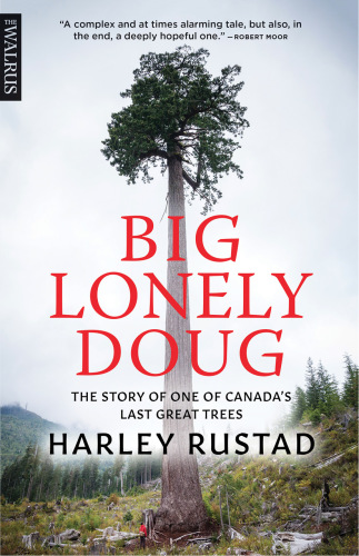 Big Lonely Doug The Story Of One Of Canadas Last Great Trees Rustad