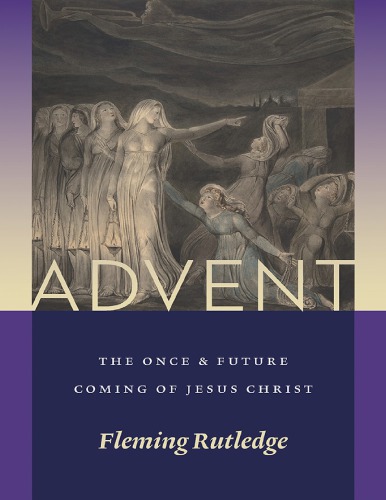 Advent The Once And Future Coming Of Jesus Christ Rutledge Fleming