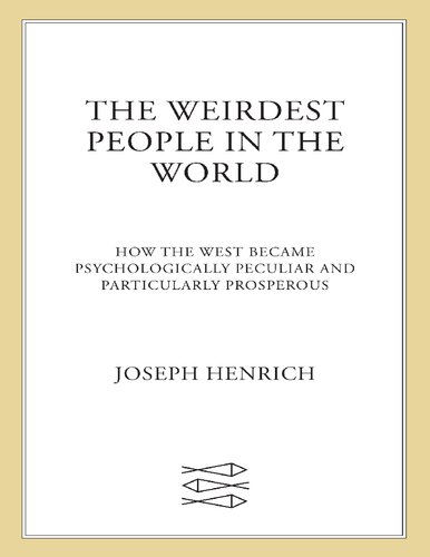 The Weirdest People In The World How The West Became Psychologically Peculiar And Particularly Prosperous Joseph Henrich