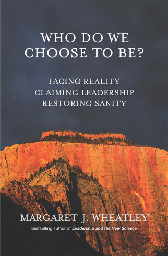 Who Do We Choose To Be Facing Reality Claiming Leadership Restoring Sanity Wheatley