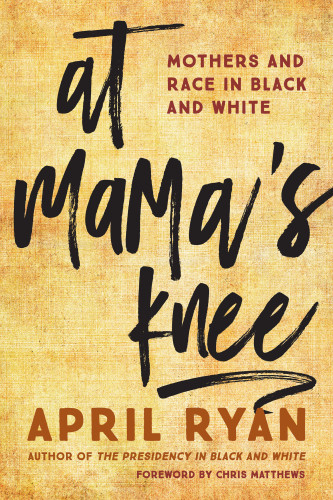 At Mamas Knee Mothers And Race In Black And White Ryan April