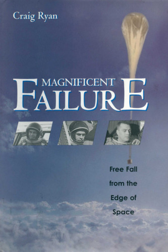 Magnificent Failure Free Fall From The Edge Of Space Ryan Craig
