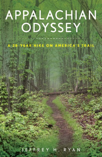 Appalachian Odyssey A 28year Hike On Americas Trail Ryan Jeffrey H