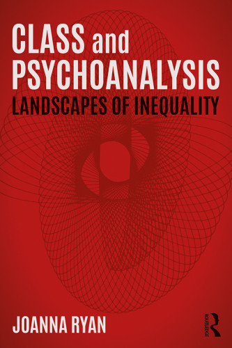 Psychoanalysis And Class The Psychic Landscapes Of Inequality Ryan