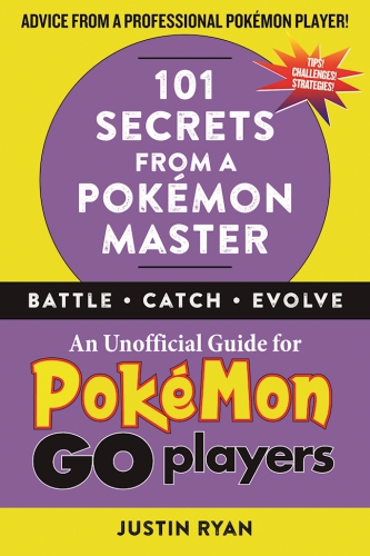 101 Secrets From A Pokmon Master An Unofficial Guide For Pokmon Go Players Ryan