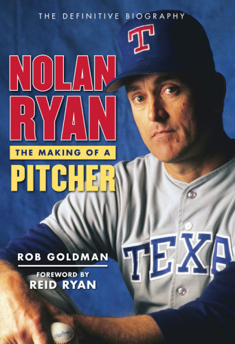 Nolan Ryan The Making Of A Pitcher Ryan Nolangoldman Rob