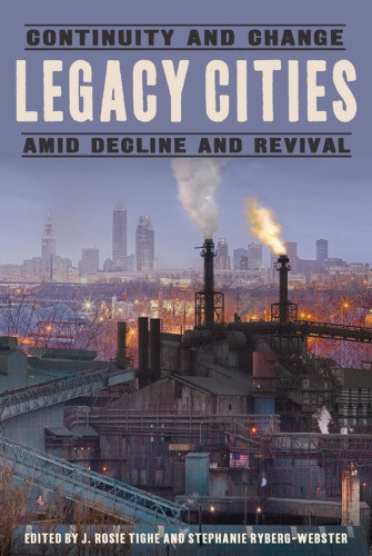Legacy Cities Continuity And Change Amid Decline And Revival Rybergwebster