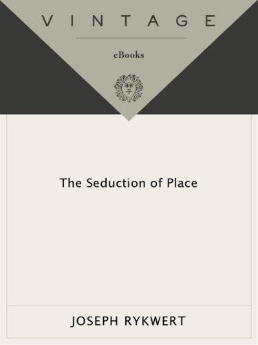 The Seduction Of Place The History And Future Of The City Rykwert