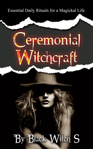 Ceremonial Witchcraft Essential Daily Rituals For A Magickal Life S
