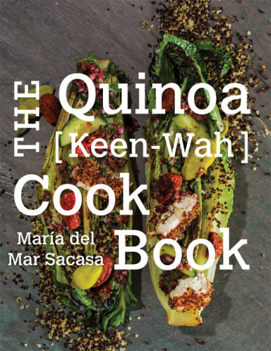 The Quinoa Keenwah Cookbook 1st Edition Mara Del Mar Sacasa