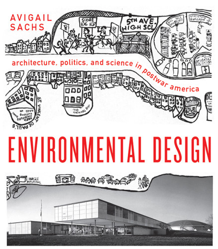 Environmental Design Architecture Politics And Science In Postwar America Sachs