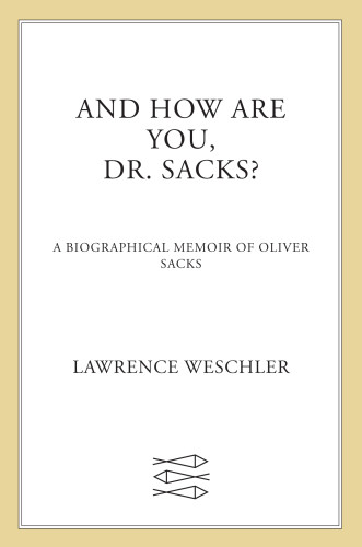 And How Are You Dr Sacks A Biographical Memoir Of Oliver Sacks First Edition Sacks