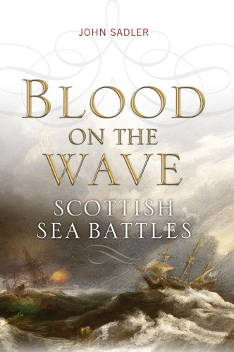 Blood On The Wave Scotlands Sea Battles International Version Sadler