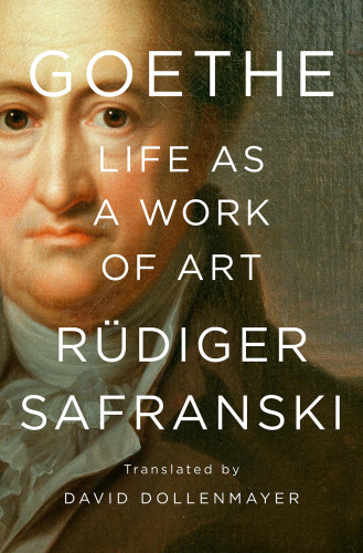 Goethe Life As A Work Of Art Rüdiger Safranski