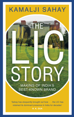 The Lic Story Making Of Indias Bestknown Brand Sahay Kamalji