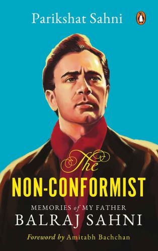 The Nonconformist Memories Of My Father Balraj Sahni Sahni