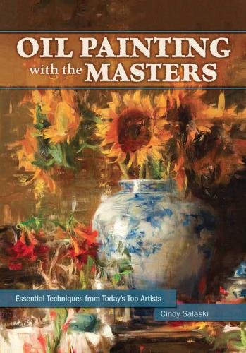 Oil Painting With The Masters Essential Techniques From 12 Of Todays Top Artists Salaski