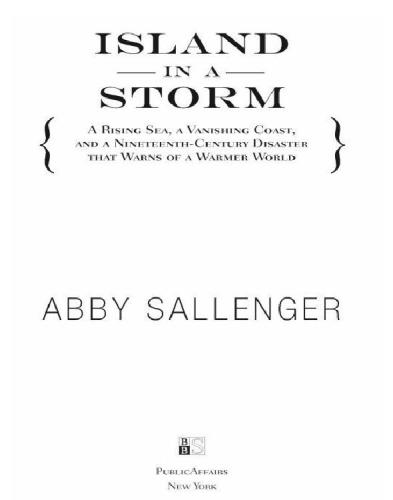 Island In A Storm A Rising Sea A Vanishing Coast And A Nineteenthcentury Disaster That Warns Of A Warmer World 1st Ed Sallenger