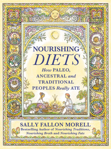 Nourishing Diets How Paleo Ancestral And Traditional Peoples Really Ate Unabridged Sally Fallon Morellrosenberg