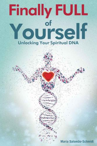 Finally Full Of Yourself Unlocking Your Spiritual Dna Maria Salomoschmidt