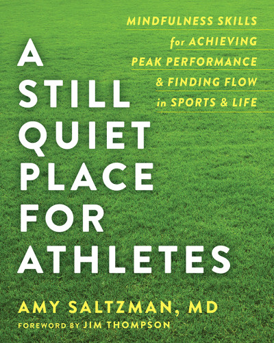 A Still Quiet Place For Athletes Mindfulness Skills For Achieving Peak Performance Finding Flow In Sports Life Saltzman