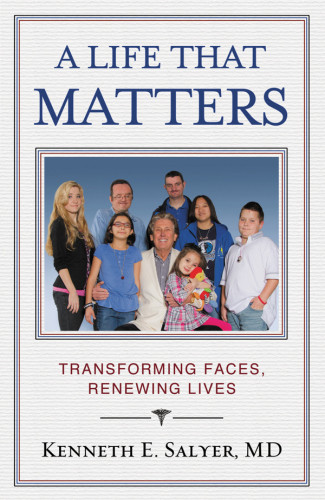 A Life That Matters Transforming Faces Renewing Lives Salyer