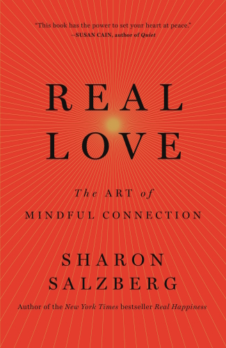 Real Love The Art Of Mindful Connection First Edition Salzberg
