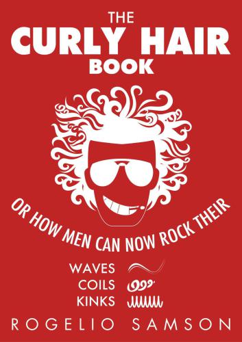 The Curly Hair Book Or How Men Can Now Rock Their Waves Coils And Kinks Samson