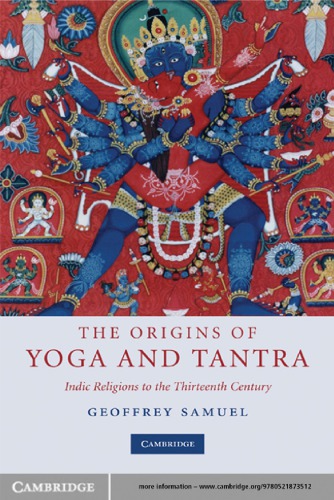 The Origins Of Yoga And Tantra Indic Religions To The Thirteenth Century 4th Printing Samuel