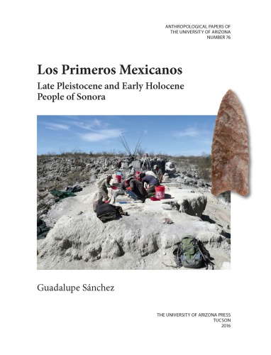 Los Primeros Mexicanos Late Pleistocene And Early Holocene People Of Sonora Guadalupe Snchez