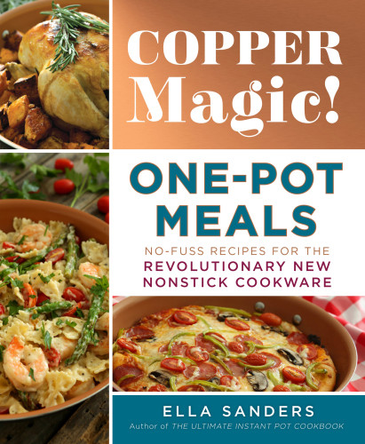 Copper Magic Onepot Meals Nofuss Recipes For The Revolutionary New Nonstick Cookware Ella Sanders