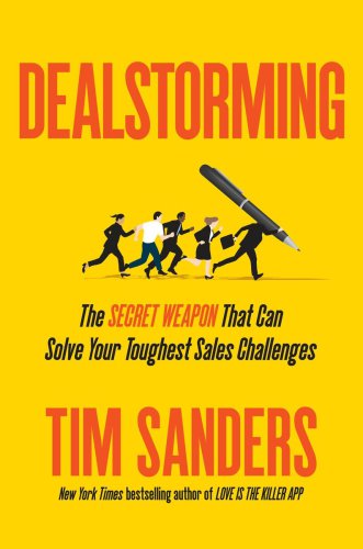 Dealstorming The Secret Weapon That Can Solve Your Toughest Sales Challenges Sanders