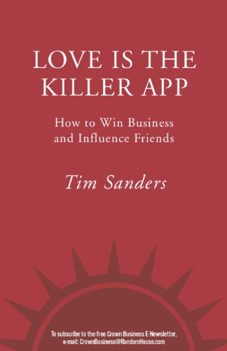 Love Is The Killer App How To Win Business And Influence Friends 1st Ed Sanders